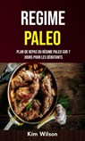 Regime Paleo : Plan De Repas Du Régime Paleo Sur 7 Jours Pour Les Débutants - Kim Wilson - 9781547568871