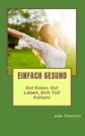 Einfach gesund - gut essen, gut leben, sich toll fühlen! - Julie Massoni - 9781547570645