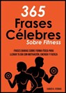 365 Frases célebres sobre fitness - Xabier K. Fernao - 9781547581122