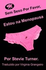 Sem sexo por favor, estou na menopausa! - Stevie Turner - 9781547589012