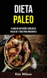 Dieta Paleo: Plano De Refeições Com Dieta Paleo De 7 Dias Para Iniciantes - Kim Wilson - 9781547594689