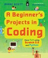 BEGINNERS PROJECTS IN CODING - Marc Scott - 9781547602766