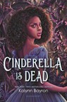 CINDERELLA IS DEAD - Kalynn Bayron - 9781547606641