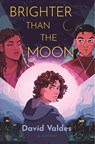 Valdes, D: Brighter Than the Moon - David Valdes - 9781547607167