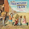 The Friendship Train: A True Story of Helping and Healing After World War II - Debbie Levy - 9781547608027