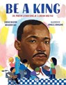 Be a King: Dr. Martin Luther King Jr.'s Dream and You - Carole Boston Weatherford - 9781547608973