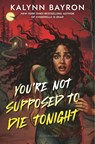 Bayron, K: You're Not Supposed to Die Tonight - Kalynn Bayron - 9781547611546