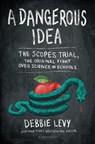 A Dangerous Idea: The Scopes Trial, the Original Fight Over Science in Schools - Debbie Levy - 9781547612215