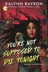 You're Not Supposed to Die Tonight - Kalynn Bayron - 9781547614141