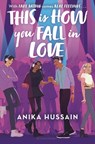 This Is How You Fall in Love - Anika Hussain - 9781547614509