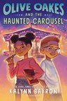 Olive Oakes and the Haunted Carousel - Kalynn Bayron - 9781547615926