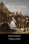 The Belton Estate - Anthony Trollope - 9781548078522