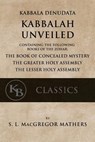 Kabbala Denudata: The Kabbalah Unveiled: Containing the Following Books of the Zohar: The Book of Concealed Mystery & The Greater and Le - Samuel Liddell MacGregor Mathers - 9781548291457
