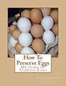 How To Preserve Eggs: Methods of Storing Eggs - Jackson Chambers - 9781548385538