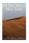 The East African Slave Trade: The History and Legacy of the Arab Slave Trade and the Indian Ocean Slave Trade - Charles River - 9781548394028