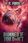 Damned If You Don't - M. R. Forbes - 9781548406677