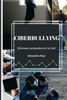 Ciberbullying. Jóvenes acosados en la red - Alexandra Rojo González - 9781548514150