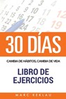 30 DIAS - Cambia de habitos, cambia de vida - Libro de Ejercicios - Marc Reklau - 9781548608934
