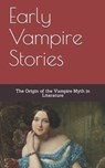 Early Vampire Stories: The Origin of the Vampire Myth in Literature - John William Polidori - 9781548885526