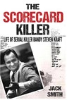 The Scorecard Killer: The Life of Serial Killer Randy Steven Kraft - Jack Smith - 9781548976040