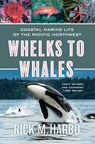 Whelks to Whales - Rick M. Harbo - 9781550179835