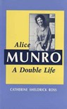 Alice Munro: A Double Life - Catherine Sheldrick Ross - 9781550221534