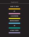 How to Win at Classroom Management in Six Easy Steps - Angie Barrett - 9781551383750