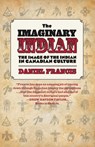 The Imaginary Indian: The Image of the Indian in Canadian Culture - Daniel Francis - 9781551524252