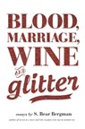 Blood, Marriage, Wine & Glitter - S. Bear Bergman - 9781551525112