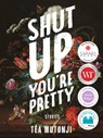Shut Up You're Pretty - Tea Mutonji - 9781551527550