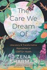 The Care We Dream Of - Zena Sharman - 9781551528601