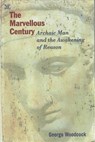 The Marvellous Century – Archaic Man and the Awakening of Reason - George Woodcock - 9781551642666