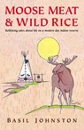 Moose Meat & Wild Rice - Basil Johnston - 9781551995922