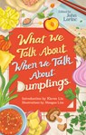 What We Talk About When We Talk About Dumplings - John Lorinc - 9781552454527