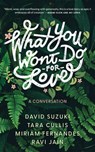 What You Won't Do For Love: A Conversation - David Suzuki ; Tara Cullis ; Miriam Fernandes ; Ravi Jain - 9781552454541