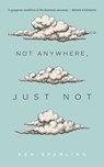 Not Anywhere, Just Not - Ken Sparling - 9781552454640
