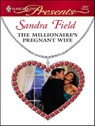 The Millionaire's Pregnant Wife - Sandra Field - 9781552548707