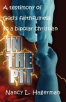 In The Pit: A testimony of God's faithfulness to a bipolar Christian - HAGERMAN,  Nancy L. - 9781553065562