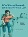 I Can't Have Bannock But the Beaver Has a Dam - Bernelda Wheeler - 9781553796626