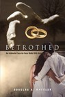 Betrothed - Douglas A Wheeler - 9781554528714