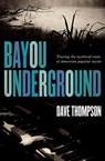 Bayou Underground - Dave Thompson - 9781554906826