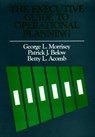 The Executive Guide to Operational Planning - George L. Morrisey ; Patrick J. Below ; Betty L. Acomb - 9781555420642
