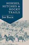 Back, J: Horses, Hitches, And Rocky Trails - Joe Back - 9781555664770