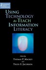 Using Technology to Teach Information Literacy - Thomas P. Mackey ; Trudi E. Jacobson - 9781555706371