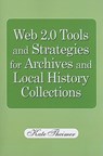 Web 2.0 Tools and Strategies for Archives and Local History Collections - Kate Theimer - 9781555706791