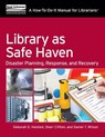 Library as Safe Haven: Disaster Planning, Response, and Recovery; A How-To-Do-It Manual for Librarians - Deborah D. Halsted - 9781555709136
