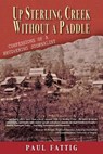 Up Sterling Creek Without a Paddle - Paul Fattig - 9781555718473