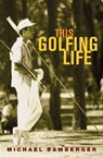 This Golfing Life - Michael Bamberger - 9781555845971