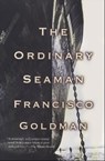 The Ordinary Seaman - Francisco Goldman - 9781555846404