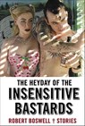 The Heyday of the Insensitive Bastards - Robert Boswell - 9781555970116
